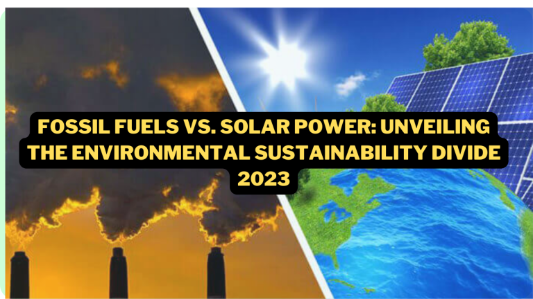 Solar Power vs. Fossil Fuels: Unveiling the Environmental Sustainability Divide 2023 | Crazy NewsX