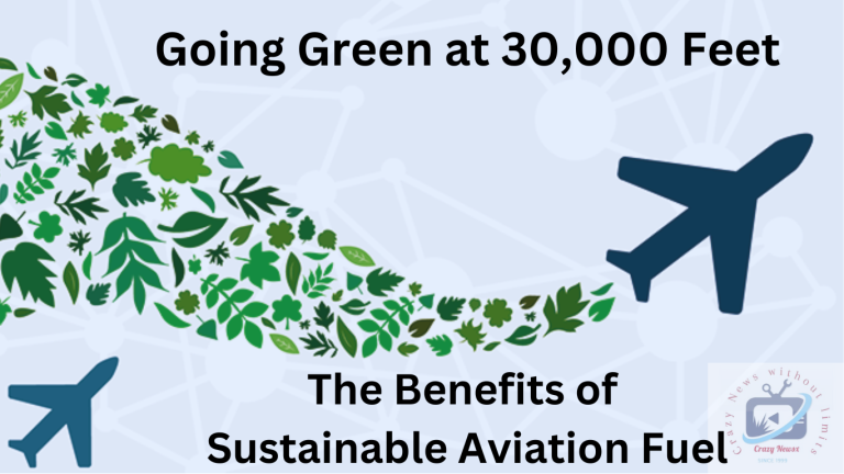 The Benefits of Sustainable Aviation Fuel : Going Green at 30,000 Feet