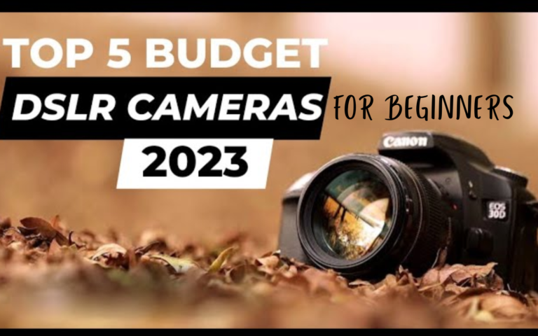 Top 5 Budget-Friendly DSLR Cameras for Beginners in 2023