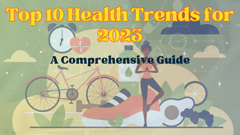 Top 10 Health Trends for 2023:A Comprehensive Guide